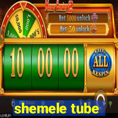 shemele tube